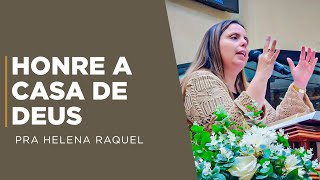 Honre a casa de Deus | Pastora Helena Raquel - Mensagem