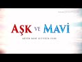 Aşk Ve Mavi - Ben Sana Aşığım