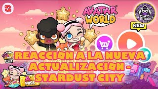 AVATAR WORLD  - VIDEO REACCION STARDUST CITY