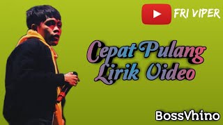 #lirik #bossvhino #hiphop                          BossVhino-Cepat Pulang( Lirik Video )|||Fri Viper