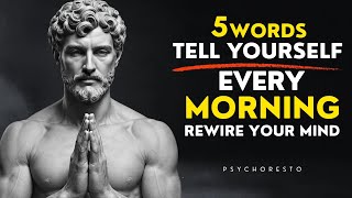 5 Powerful Words to Tell Yourself Every Morning – REWIRE YOUR MIND | STOICISM