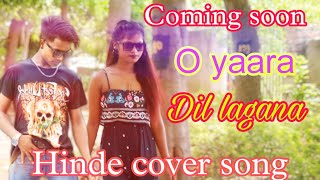 o yaara Dil lagana/Cover song
