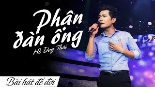 PHẬN ĐÀN ÔNG - HỒ DUY THÁI | BÀI HÁT ĐỂ ĐỜI | 4K