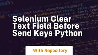 selenium clear text field before send keys python