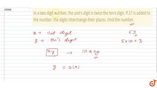 In a two digit number, the units digit is twice the tens digit. If 27
is added to the number... In a two digit number, the units digit is twice the tens digit. If 27
is added to the number...