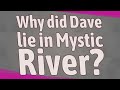 Why did Dave lie in Mystic River?