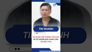 Tây Ninh: Đối tượng truy nã về tội buôn bán hàng cấm ra đầu thú