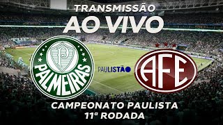 PALMEIRAS 2 x 1 FERROVIÁRIA Campeonato Paulista 2023 11ª Rodada | Narração