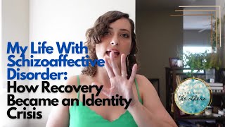 My Life With Schizoaffective Disorder: How Recovery Became an Identity Crisis