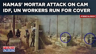 Hamas Fires Mortar At IDF, Spooks Troops| Explosion On Camera| UN Aid Workers Run For Cover| Watch