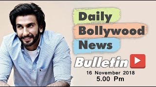Latest Hindi Entertainment News From Bollywood | Ranveer Singh | 16 November 2018 | 5:00 PM