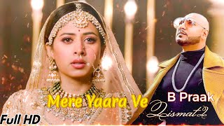 Mere Yaara Ve Qismat 2, B-Praak (Full HD Video) Ft. Ammy Virk, Sargun Mehta, Jaani, New Punjabi 2022