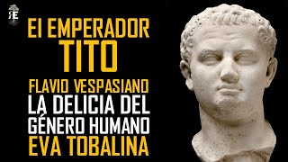 El emperador Tito Flavio Vespasiano: la delicia del género humano. Eva Tobalina