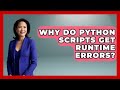 Why Do Python Scripts Get Runtime Errors? - Python Code School