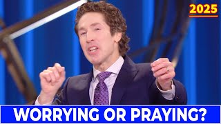 Joel Osteen Message 2025 🔴 Worrying Or Praying? 💝🎁 Joel Osteen Motivational Speech 1/8/25