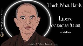 Thich Nhat Hanh - Libero ovunque tu sia - audiolibro