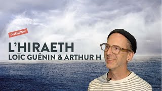 L'Hiraeth, un étonnant voyage musical par Loïc Guénin et Arthur H