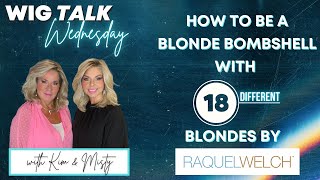 Wig Talk! Be a Blonde Bombshell ft. 18 BLONDE Shades by Raquel Welch!