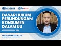 Dasar Hukum Berdasarkan Peraturan Perundang-undangan Perlindungan Konsumen