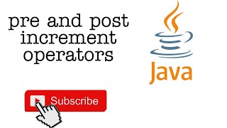 #07 - Pre increment and Post increments in java