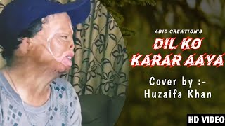 Dil Ko Karar Aaya | Cover By Huzaifa Khan | Very Sweet Voice singing 🥰|