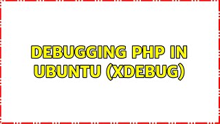 Ubuntu: Debugging PHP in Ubuntu (Xdebug)