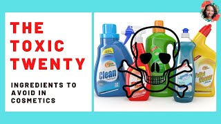 The Toxic Twenty List - Harmful Ingredients in Cosmetics (Clean Beauty)