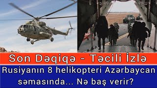 Rusiyanın 8 helikopteri Azərbaycan səmasında... Son Deqiqe