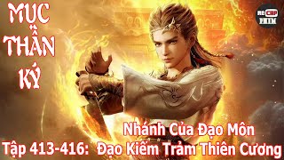 Mục Thần Ký Tập 413 - 416 | Nhánh Của Đạo Môn - Đạo Kiếm Trảm Thiên Cương