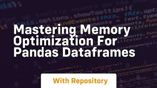 mastering memory optimization for pandas dataframes