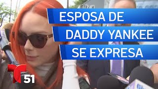 Esposa de Daddy Yankee se expresa por primera vez tras audiencia en tribunal