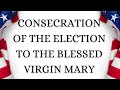 U.S. ELECTION PRAYER — Consecration of the Election to the Blessed Virgin Mary (Fr. Chad Ripperger)