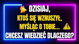 DZISIAJ KTOŚ SIĘ WZRUSZYŁ, MYŚLĄC O TOBIE… CHCESZ WIEDZIEĆ DLACZEGO?