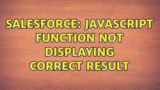 Salesforce: Javascript function not displaying correct result