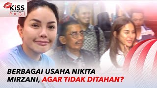 Berbagai Usaha Nikita Mirzani, Agar Tidak Ditahan? | Kiss Pagi