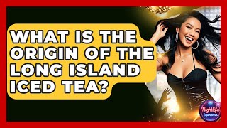 What Is The Origin Of The Long Island Iced Tea? - Nightlife Experiences