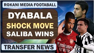 William Saliba Proves Arteta Wrong  !!!  Dybala Leaving Juventus As  A Free Agent !!!