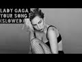 Lady Gaga-Your Song (slowed)
