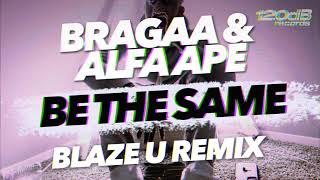 Bragaa & Alfa Ape - Be The Same (Blaze U Remix - Preview) [OUT NOW]