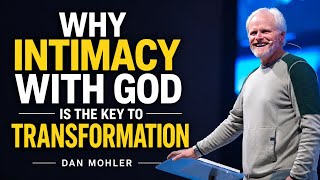 Why Intimacy With God Is the Key to Transformation | Dan Mohler