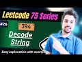 #26 Decode String | Leetcode 394 | EASY Solution with Detailed Explanation