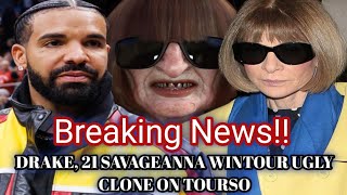BREAKING NEWS! DRAKE, 21 SAVAGEANNA WINTOUR UGLY CLONE ON TOURSO!!