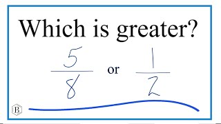 Which fraction is greater 5/8 or 1/2?