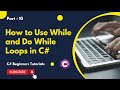 Part 10 -  How to Use While and Do While Loops in C# | C# Tutorial for Beginners