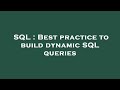 SQL : Best practice to build dynamic SQL queries