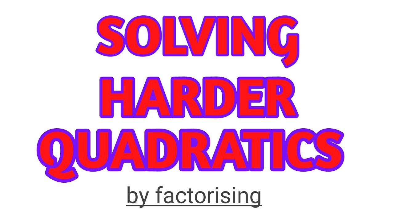 Solving Harder Quadratics By Factorising GCSE 9-1 Maths - YouTube