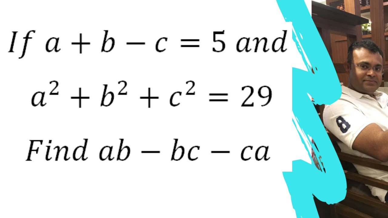 If A+b-c=5 And A^2+b^2+c^2=29 Find The Value Of Ab-bc-ca - YouTube