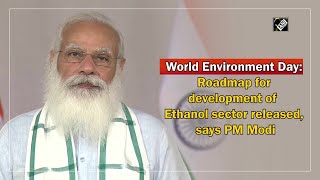 World Environment Day: Roadmap for development of Ethanol sector released, says PM Modi