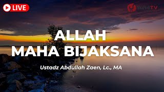 Allah Maha Bijaksana - Ustadz Abdullah Zaen, Lc., MA