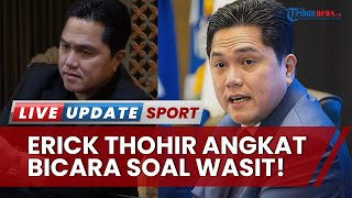 Erick Thohir Soal Kontroversi Kinerja Wasit Liga 1 Indonesia! Beri Gaji Lebih hingga Dapat Asuransi?